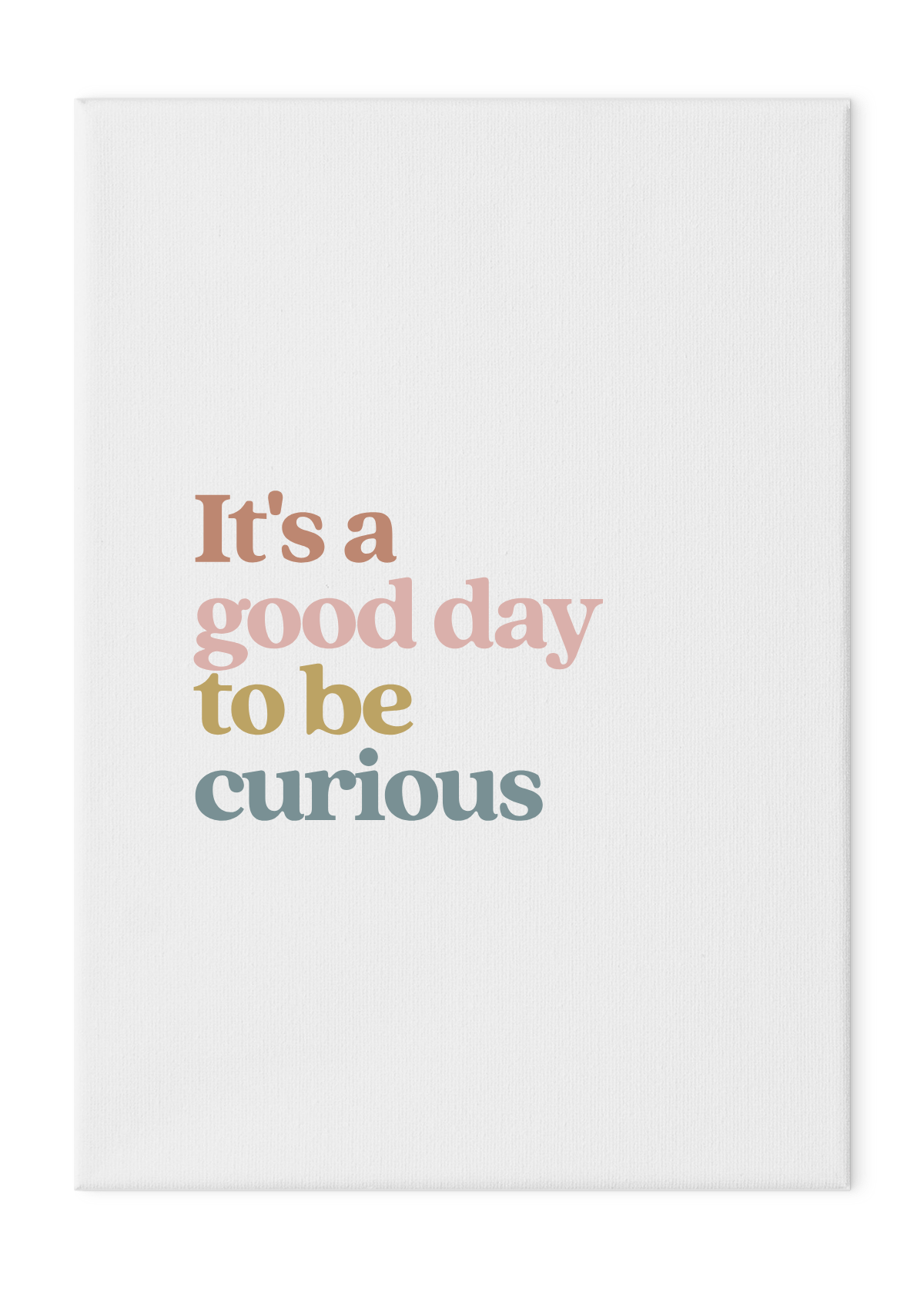 It's a Good Day to be Curious